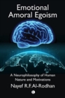 Image for Emotional amoral egoism  : a neurophilosophical theory of human nature and its universal security implications