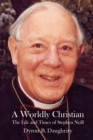 Image for A worldly christian  : the life and times of Stephen Neill