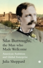 Image for Silas Burroughs, the man who made Wellcome  : American ambition and global enterprise