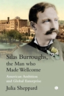Image for Silas Burroughs, the Man Who Made Wellcome: American Ambition and Global Enterprise