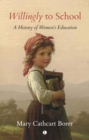 Image for Willingly to school  : a history of women&#39;s education