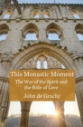 Image for This monastic moment  : the war of the spirit and the rule of love