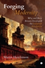 Image for Forging modernity: why and how Britain developed the Industrial Revolution