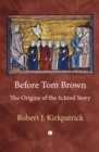 Image for Before Tom Brown  : the origins of the school story