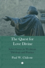 Image for Quest for love divine: select essays in Wesleyan theology and practice