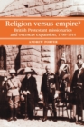 Image for Religion versus empire?  : British Protestant missionaries and overseas expansion, 1700-1914