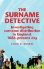 Image for The surname detective  : investigating surname distribution in England, 1086-present day