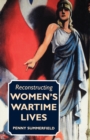 Image for Reconstructing women&#39;s wartime lives  : discourse and subjectivity in oral histories of the Second World War