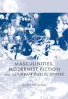 Image for Masculinities, Modernist Fiction and the Urban Public Sphere