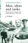 Image for Men, ideas and tanks  : British military thought and armoured forces, 1903-1939