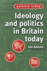 Image for Ideology and Politics in Britain Today
