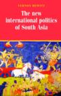Image for The new international politics of South Asia