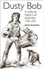 Image for Dusty Bob : A Cultural History of Dustmen, 1780–1870