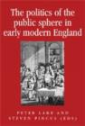 Image for The politics of the public sphere in early modern England