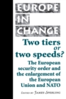 Image for Two tiers or two speeds?  : the European security order and the enlargement of the European Union and NATO