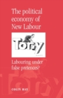Image for The political economy of New Labour  : labouring under false pretences?