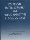 Image for Political Intellectuals and Public Identities in Britain Since 1850