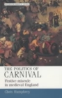 Image for The politics of carnival  : festive misrule in medieval England