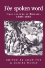 Image for The spoken word  : oral culture in Britain, 1500-1850