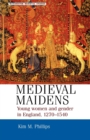 Image for Medieval maidens  : young women and gender in England, c.1270-c.1540