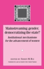 Image for Mainstreaming gender, democratizing the state?  : institutional mechanisms for the advancement of women