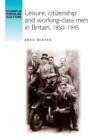 Image for Leisure, citizenship and working-class men in Britain, 1850-1945