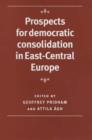 Image for Prospects for democratic consolidation in east-central Europe