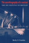 Image for The autobiography of a nation  : the 1951 Festival of Britain