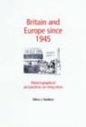 Image for Britain and Europe since 1945  : historiographical perspectives on integration