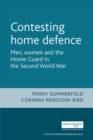 Image for Contesting home defence  : men, women and the Home Guard in the Second World War