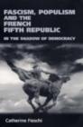 Image for Fascism, populism and the French Fifth Republic  : in the shadow of democracy
