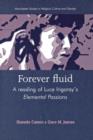 Image for Forever fluid  : a reading of Luce Irigaray&#39;s &#39;Elemental passions&#39;