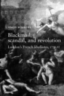 Image for Blackmail, scandal, and revolution  : London&#39;s French libellistes, 1758-92