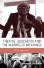 Image for Theatre, education and the making of meanings  : art or instument?