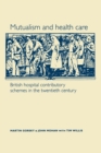 Image for Mutualism and health care  : hospital contributory schemes in twentieth-century Britain