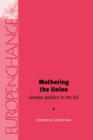 Image for Mothering the union  : gender politics in the EU