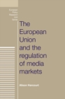 Image for The European Union and the Regulation of Media Markets
