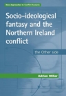 Image for Socio-ideological fantasy and the Northern Ireland conflict  : the other side