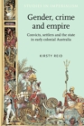 Image for Gender, crime and empire  : convicts, settlers and the state in early colonial Australia