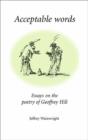Image for Acceptable words  : essays on the poetry of Geoffrey Hill