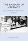 Image for The shadow of marriage  : singleness in England, 1914-60