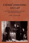 Image for Colonial connections, 1815-45  : patronage, the information revolution and colonial government