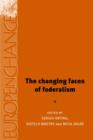 Image for The changing faces of federalism  : institutional reconfiguration in Europe from East to West