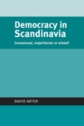 Image for Democracy in Scandinavia  : consensual, majoritarian or mixed?