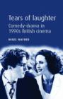 Image for Tears of laughter  : comedy-drama in 1990s British cinema