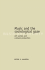 Image for Music and the sociological gaze  : art worlds and cultural production