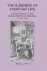 Image for The business of everyday life  : gender, practice and social politics in England, c.1600-1900
