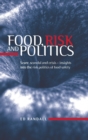 Image for Food, risk and politics  : scare, scandal and crisis - insights into the risk politics of food safety