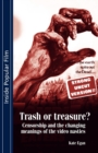 Image for Trash or treasure?  : censorship and the changing meanings of the video nasties