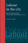 Image for Labour in the city  : the development of the Labour Party in Manchester 1918-31